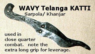 Sarpakatti, the wavy dagger of telangana with a very long grip (handle is missing) was used in close quarter warfare. later called khanjar or sarpola, it was the forerunner of the keris